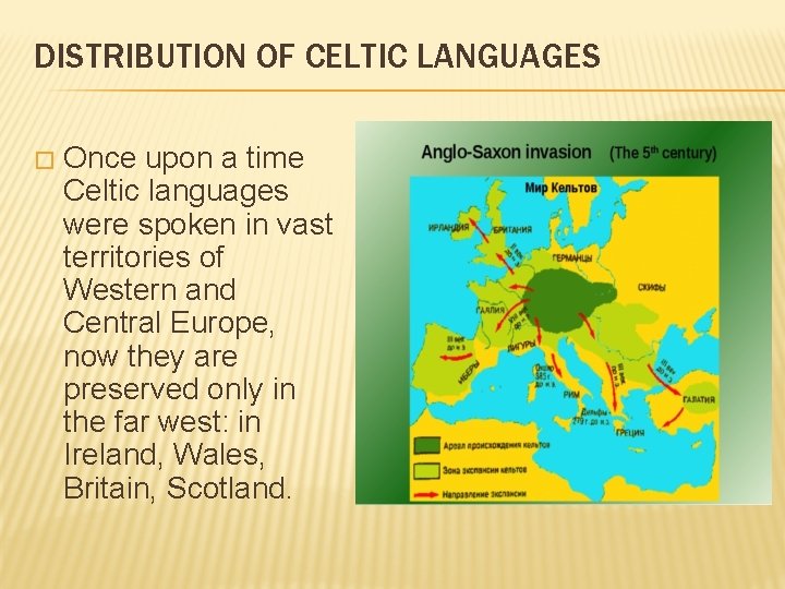 DISTRIBUTION OF CELTIC LANGUAGES � Once upon a time Celtic languages were spoken in