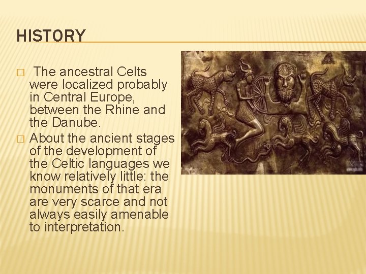 HISTORY � � The ancestral Celts were localized probably in Central Europe, between the