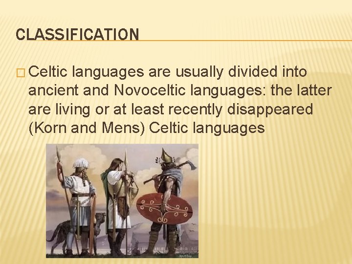 CLASSIFICATION � Celtic languages are usually divided into ancient and Novoceltic languages: the latter