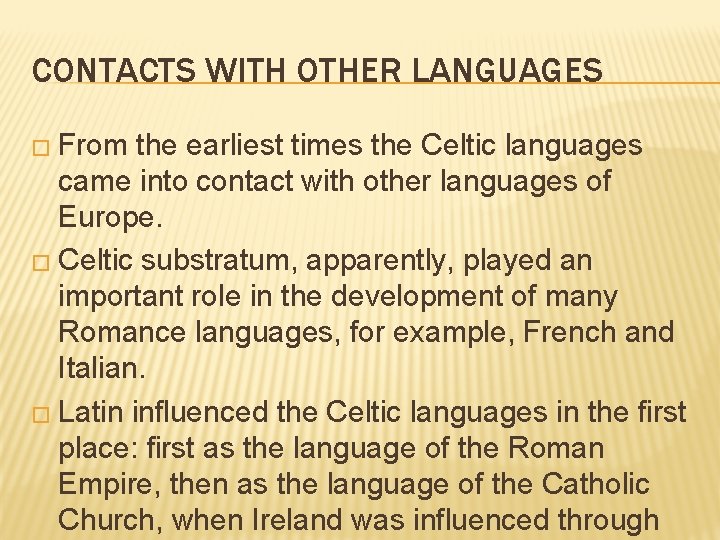 CONTACTS WITH OTHER LANGUAGES � From the earliest times the Celtic languages came into