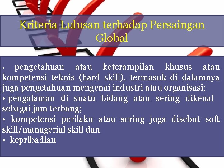 Kriteria Lulusan terhadap Persaingan Global pengetahuan atau keterampilan khusus atau kompetensi teknis (hard skill),