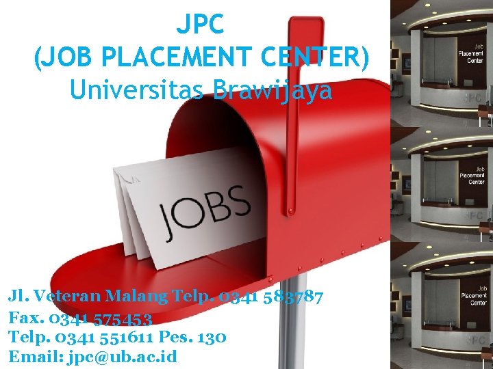 JPC (JOB PLACEMENT CENTER) Universitas Brawijaya Jl. Veteran Malang Telp. 0341 583787 Fax. 0341