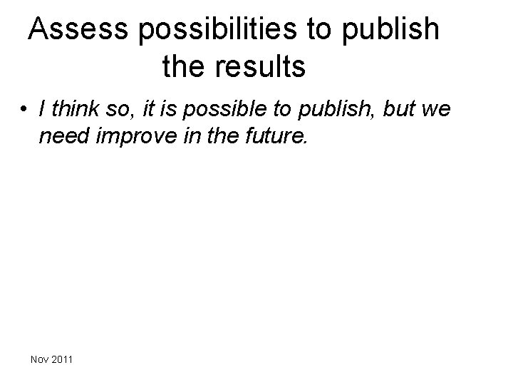 Assess possibilities to publish the results • I think so, it is possible to