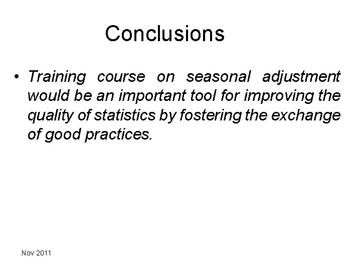 Conclusions • Training course on seasonal adjustment would be an important tool for improving