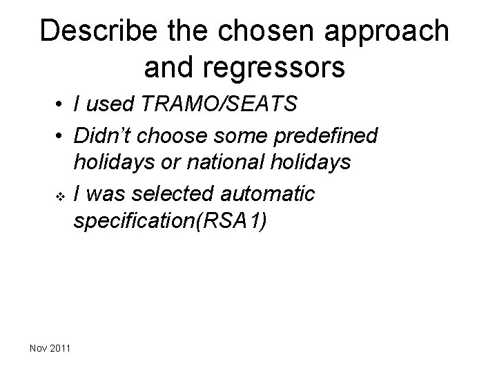 Describe the chosen approach and regressors • I used TRAMO/SEATS • Didn’t choose some