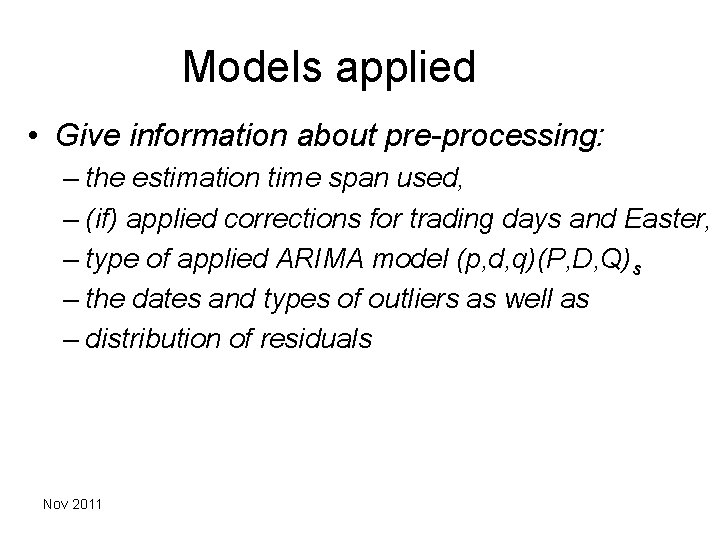 Models applied • Give information about pre-processing: – the estimation time span used, –