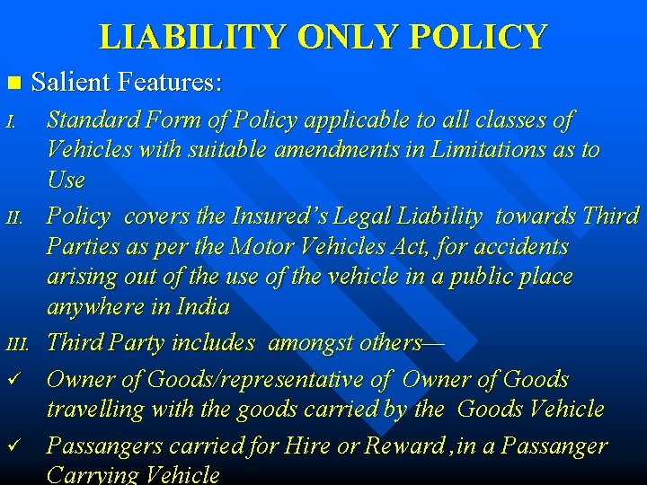 LIABILITY ONLY POLICY n Salient Features: I. III. ü ü Standard Form of Policy