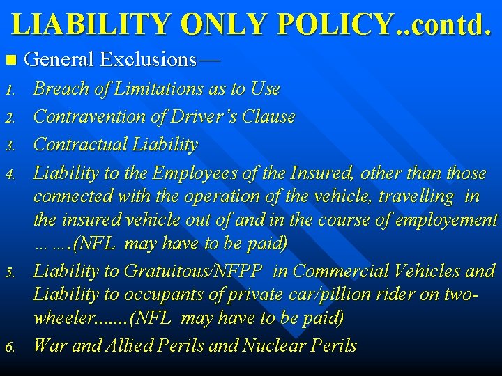 LIABILITY ONLY POLICY. . contd. n 1. 2. 3. 4. 5. 6. General Exclusions—