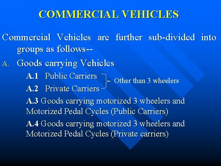 COMMERCIAL VEHICLES Commercial Vehicles are further sub-divided into groups as follows-A. Goods carrying Vehicles