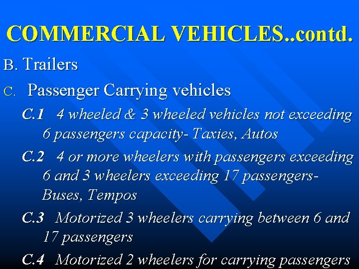 COMMERCIAL VEHICLES. . contd. B. Trailers C. Passenger Carrying vehicles C. 1 4 wheeled