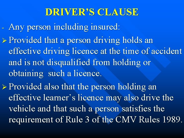 DRIVER’S CLAUSE Any person including insured: Ø Provided that a person driving holds an
