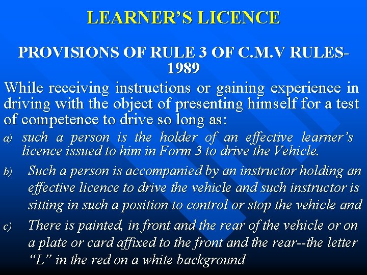LEARNER’S LICENCE PROVISIONS OF RULE 3 OF C. M. V RULES 1989 While receiving