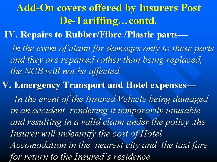 Add-On covers offered by Insurers Post De-Tariffing…contd. IV. Repairs to Rubber/Fibre /Plastic parts— In