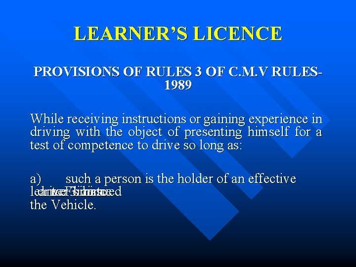 LEARNER’S LICENCE PROVISIONS OF RULES 3 OF C. M. V RULES 1989 While receiving