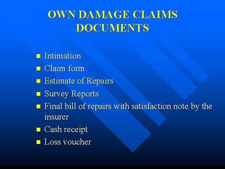 OWN DAMAGE CLAIMS DOCUMENTS n n n n Intimation Claim form Estimate of Repairs