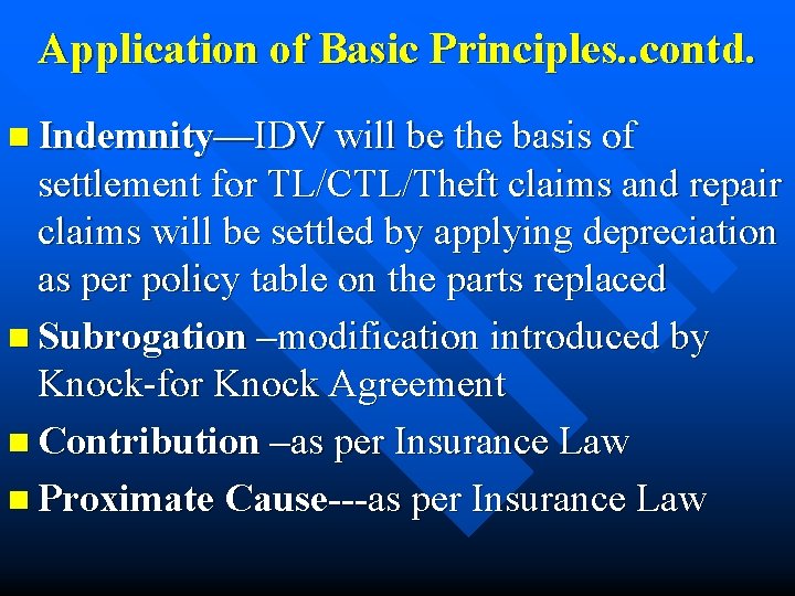 Application of Basic Principles. . contd. n Indemnity—IDV will be the basis of settlement