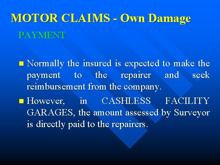 MOTOR CLAIMS - Own Damage PAYMENT Normally the insured is expected to make the