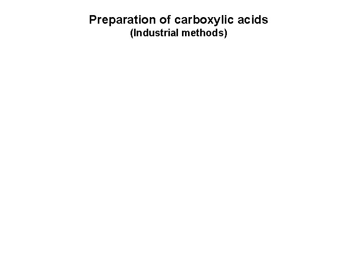 Preparation of carboxylic acids (Industrial methods) Preparation of carboxylic acids (Industrial methods)
