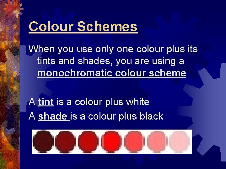 Colour Schemes When you use only one colour plus its tints and shades, you