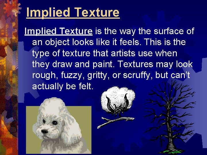 Implied Texture is the way the surface of an object looks like it feels.