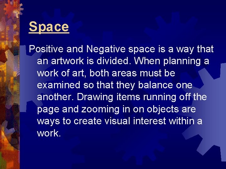 Space Positive and Negative space is a way that an artwork is divided. When