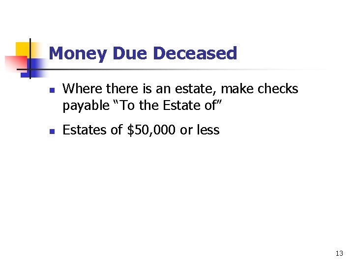 Money Due Deceased n n Where there is an estate, make checks payable “To