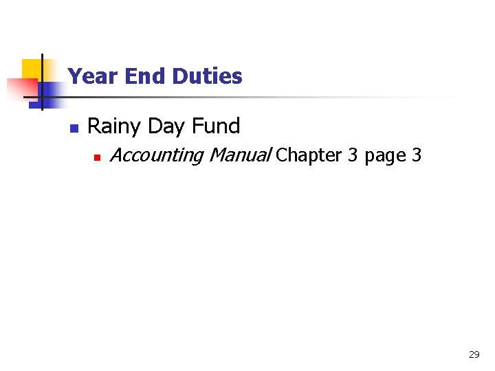 Year End Duties n Rainy Day Fund n Accounting Manual Chapter 3 page 3