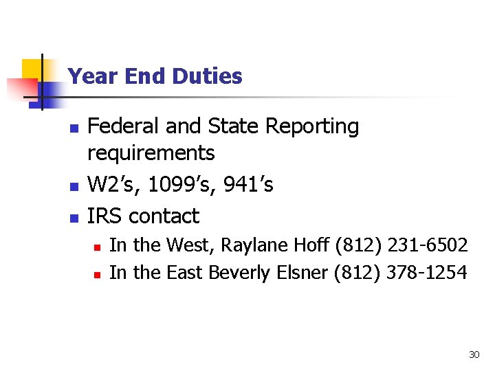 Year End Duties n n n Federal and State Reporting requirements W 2’s, 1099’s,