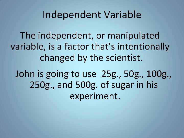 Independent Variable The independent, or manipulated variable, is a factor that’s intentionally changed by Independent Variable The independent, or manipulated variable, is a factor that’s intentionally changed by