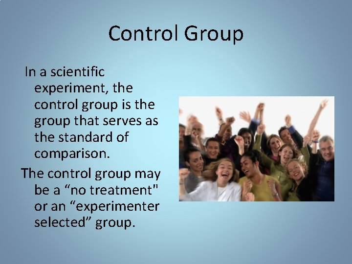 Control Group In a scientific experiment, the control group is the group that serves Control Group In a scientific experiment, the control group is the group that serves