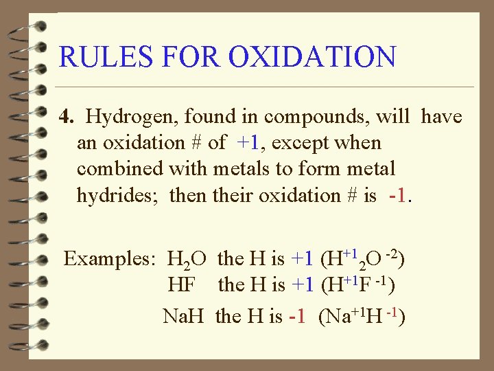 RULES FOR OXIDATION 4. Hydrogen, found in compounds, will have an oxidation # of