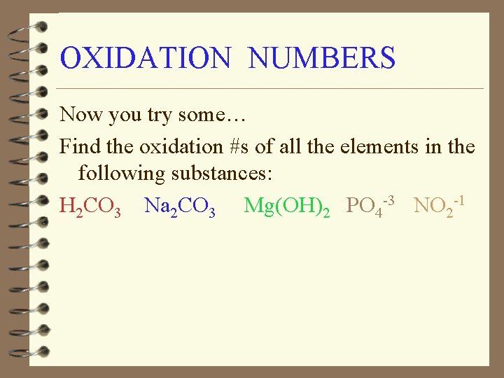 OXIDATION NUMBERS Now you try some… Find the oxidation #s of all the elements