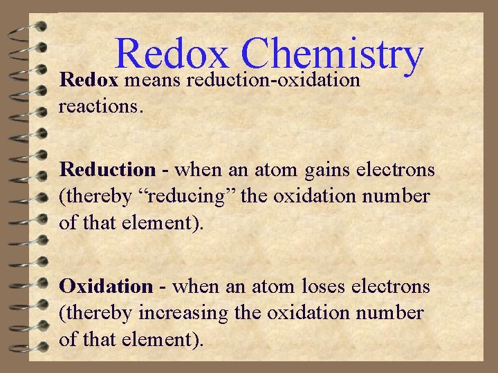Redox Chemistry Redox means reduction-oxidation reactions. Reduction - when an atom gains electrons (thereby