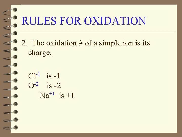 RULES FOR OXIDATION 2. The oxidation # of a simple ion is its charge.