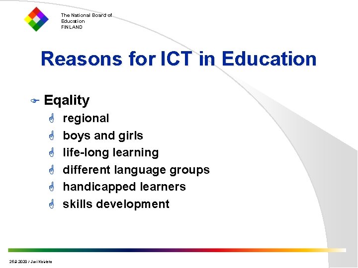 The National Board of Education FINLAND Reasons for ICT in Education F Eqality G