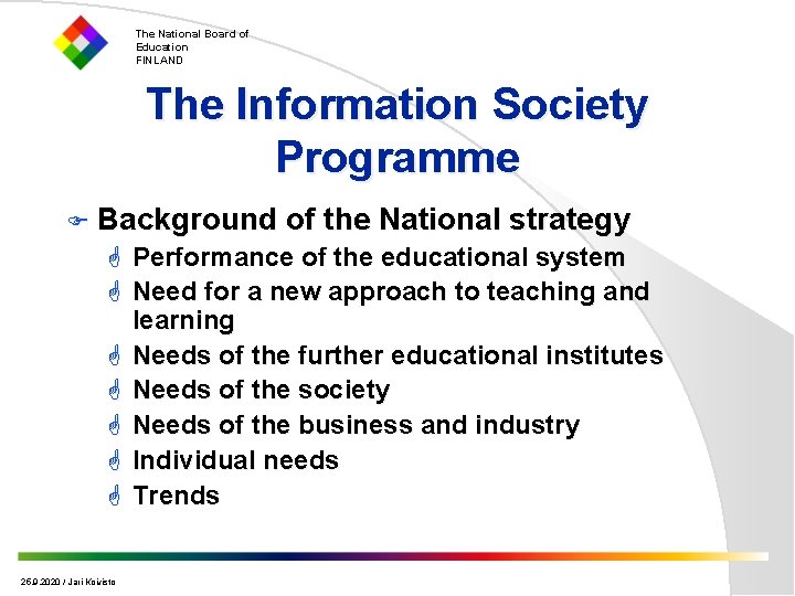 The National Board of Education FINLAND The Information Society Programme F Background of the