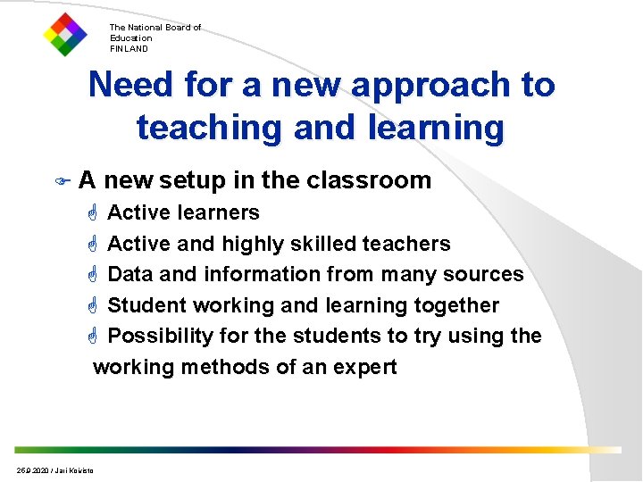 The National Board of Education FINLAND Need for a new approach to teaching and