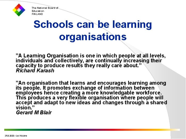 The National Board of Education FINLAND Schools can be learning organisations ”A Learning Organisation