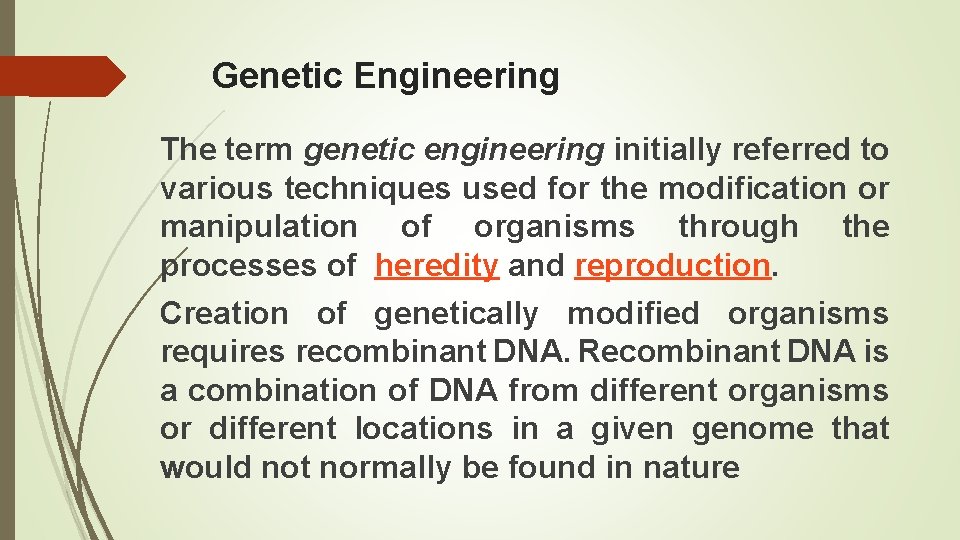 Genetic Engineering The term genetic engineering initially referred to various techniques used for the