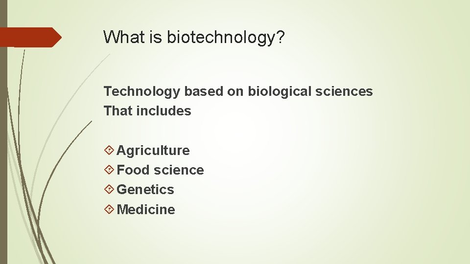 What is biotechnology? Technology based on biological sciences That includes Agriculture Food science Genetics
