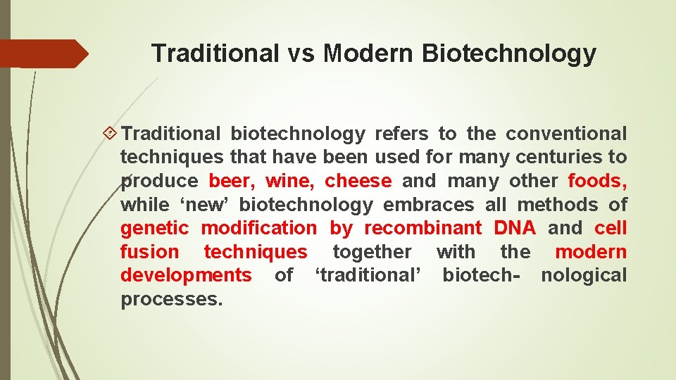 Traditional vs Modern Biotechnology Traditional biotechnology refers to the conventional techniques that have been