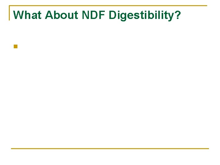 What About NDF Digestibility? n 