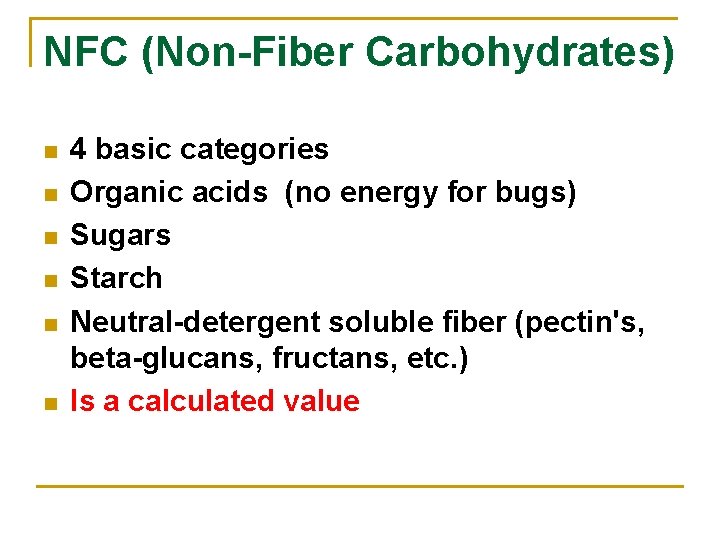 NFC (Non-Fiber Carbohydrates) n n n 4 basic categories Organic acids (no energy for