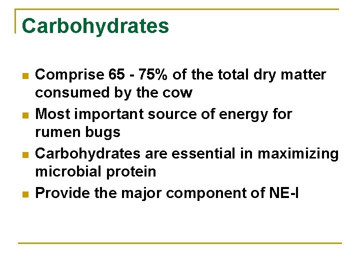 Carbohydrates n n Comprise 65 - 75% of the total dry matter consumed by