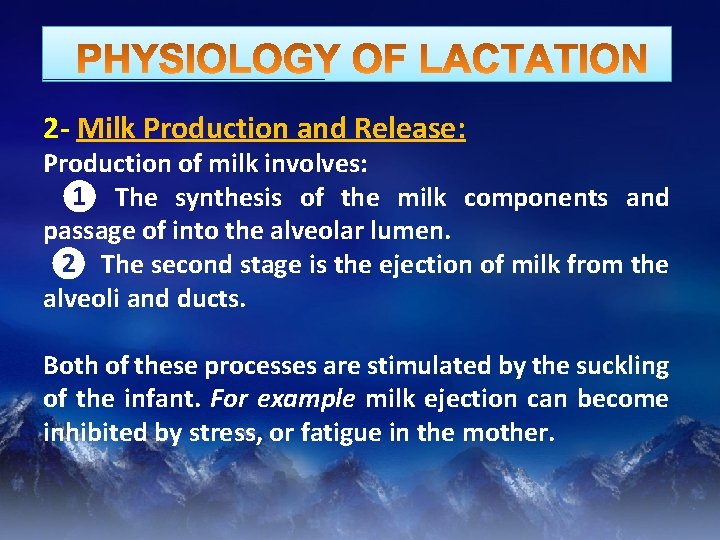 2 - Milk Production and Release: Production of milk involves: ❶ The synthesis of