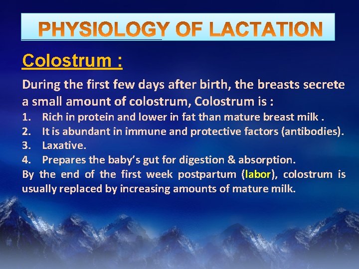 Colostrum : During the first few days after birth, the breasts secrete a small