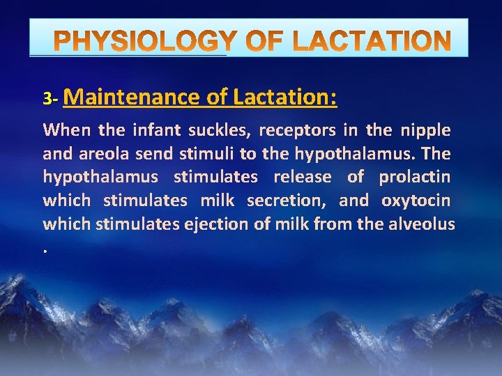 3 - Maintenance of Lactation: When the infant suckles, receptors in the nipple and