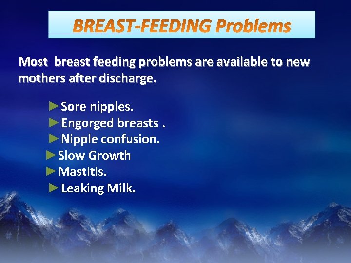 Most breast feeding problems are available to new mothers after discharge. ►Sore nipples. ►Engorged