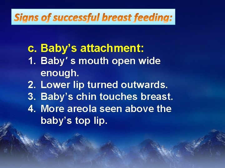 c. Baby’s attachment: 1. Baby′ s mouth open wide enough. 2. Lower lip turned