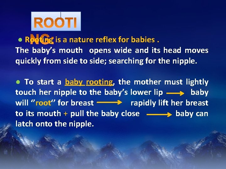 ● Rooting is a nature reflex for babies. The baby’s mouth opens wide and